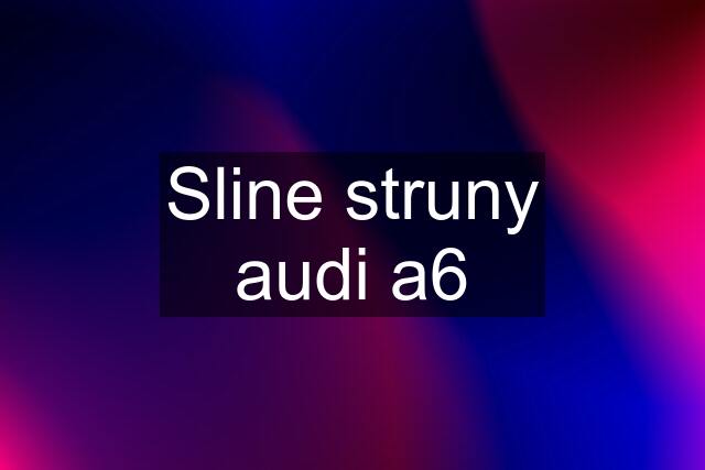 Sline struny audi a6