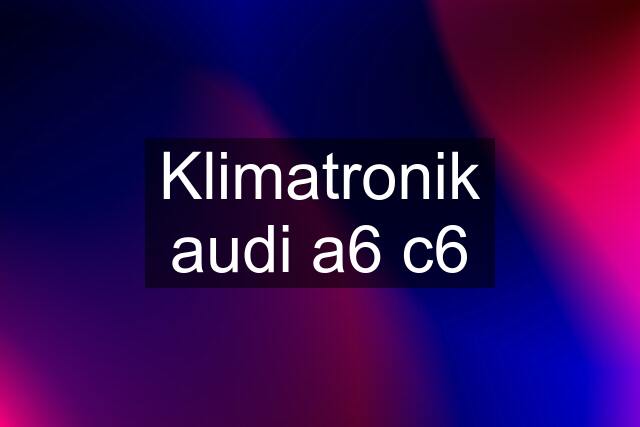 Klimatronik audi a6 c6