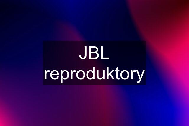 JBL reproduktory