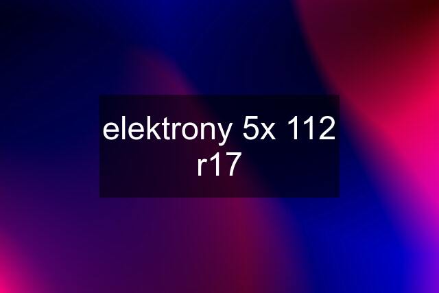 elektrony 5x 112 r17