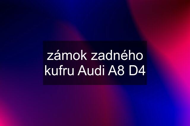 zámok zadného kufru Audi A8 D4