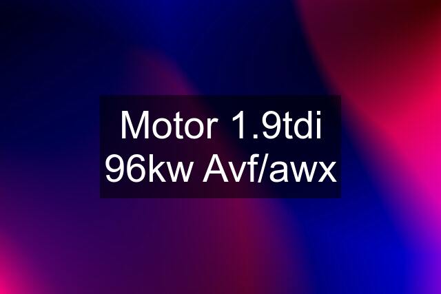 Motor 1.9tdi 96kw Avf/awx