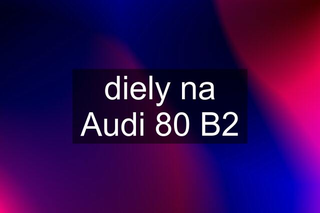 diely na Audi 80 B2