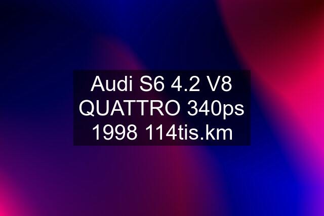 Audi S6 4.2 V8 QUATTRO 340ps 1998 114tis.km