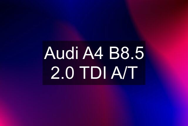 Audi A4 B8.5 2.0 TDI A/T