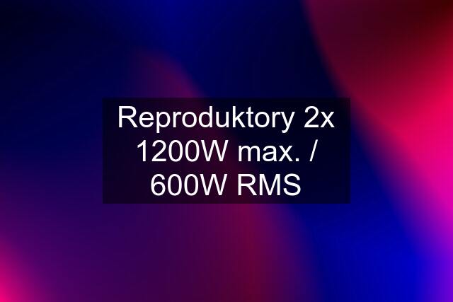 Reproduktory 2x 1200W max. / 600W RMS