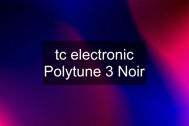 tc electronic Polytune 3 Noir