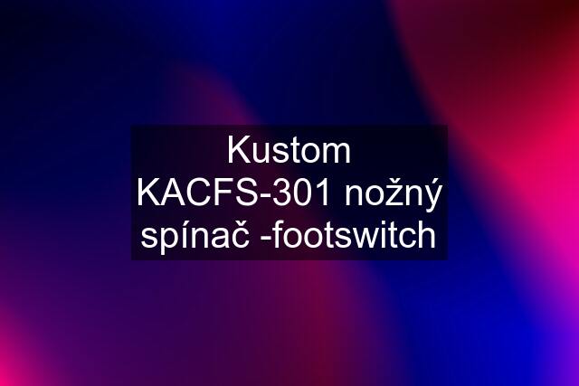 Kustom KACFS-301 nožný spínač -footswitch