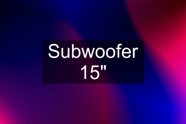 Subwoofer 15"