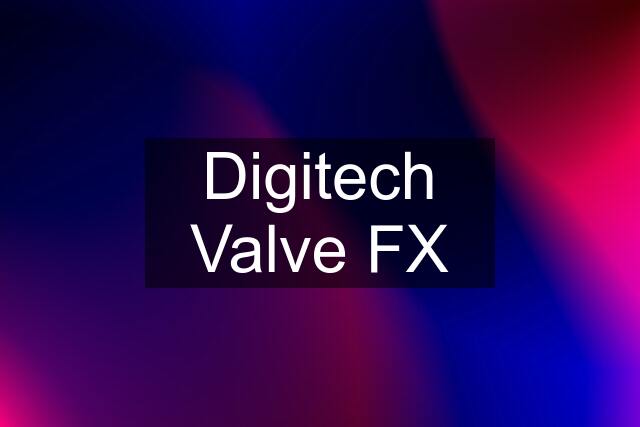 Digitech Valve FX