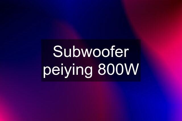 Subwoofer peiying 800W