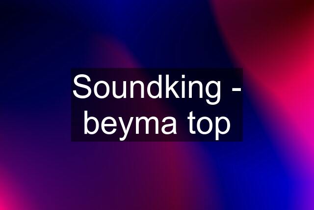 Soundking - beyma top