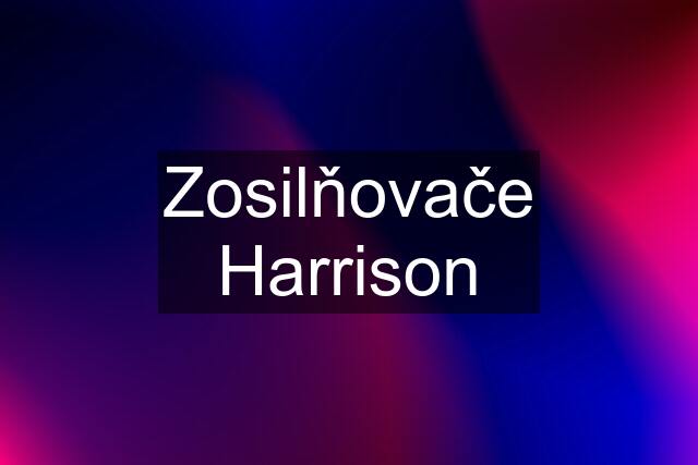 Zosilňovače Harrison