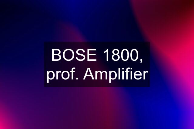 BOSE 1800, prof. Amplifier