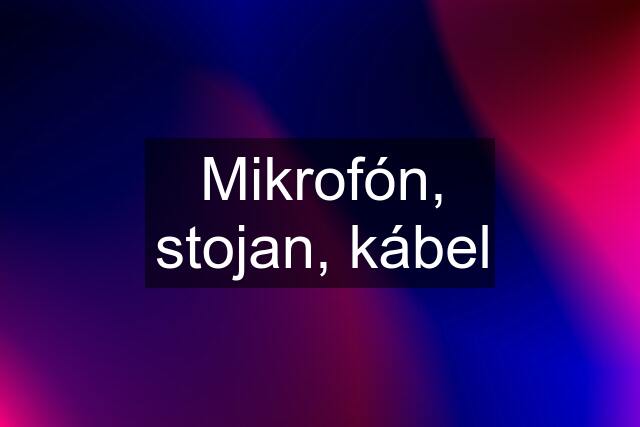 Mikrofón, stojan, kábel