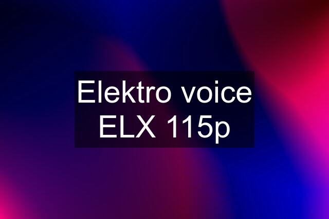 Elektro voice ELX 115p