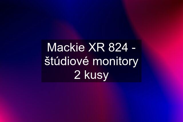 Mackie XR 824 - štúdiové monitory 2 kusy