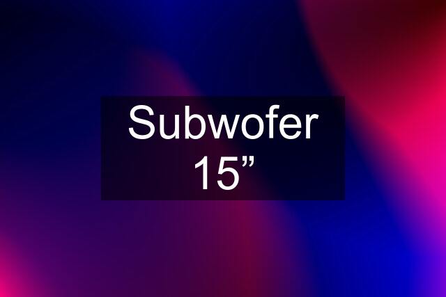 Subwofer 15”