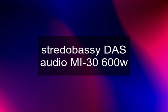 stredobassy DAS audio MI-30 600w