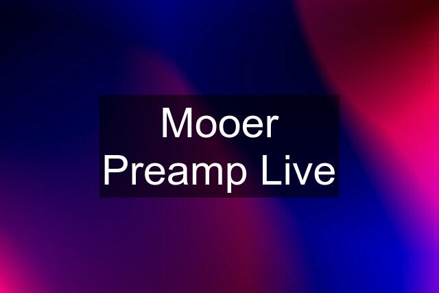 Mooer Preamp Live