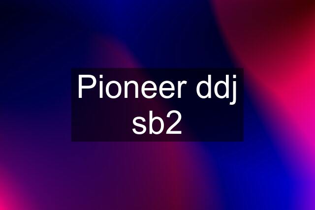 Pioneer ddj sb2