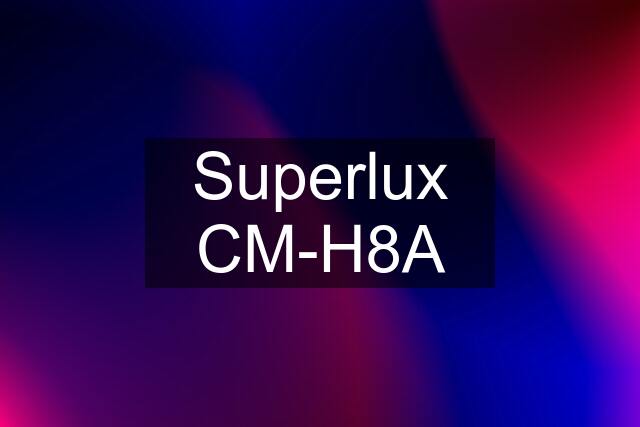 Superlux CM-H8A