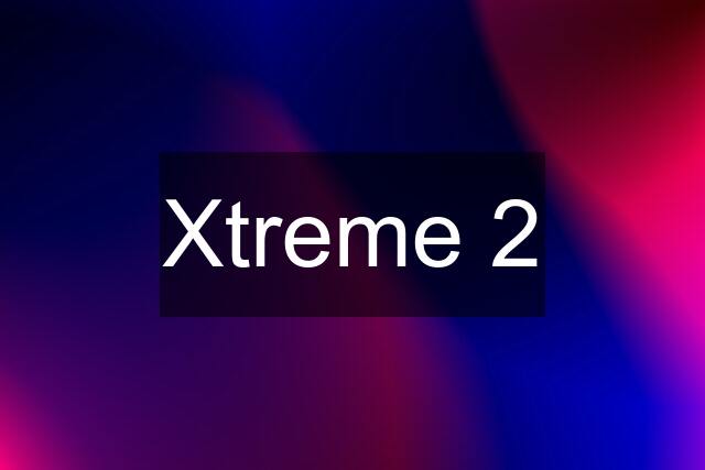 Xtreme 2