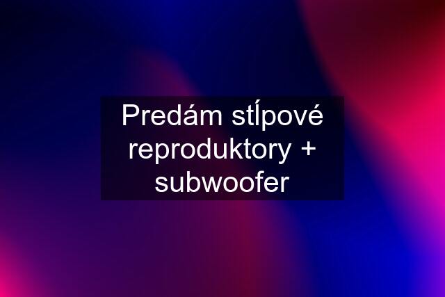 Predám stĺpové reproduktory + subwoofer