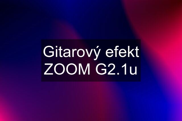 Gitarový efekt ZOOM G2.1u