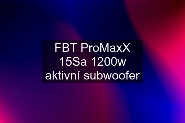 FBT ProMaxX 15Sa 1200w aktivní subwoofer