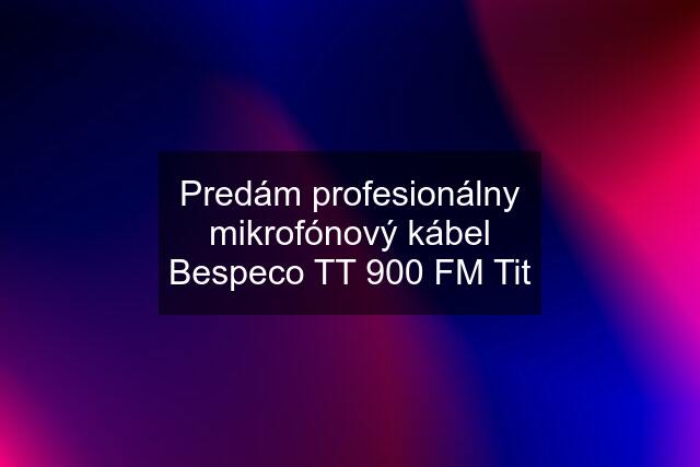 Predám profesionálny mikrofónový kábel Bespeco TT 900 FM Tit