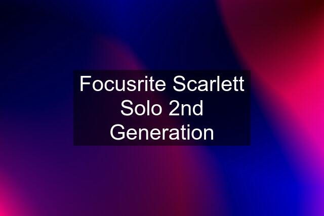 Focusrite Scarlett Solo 2nd Generation