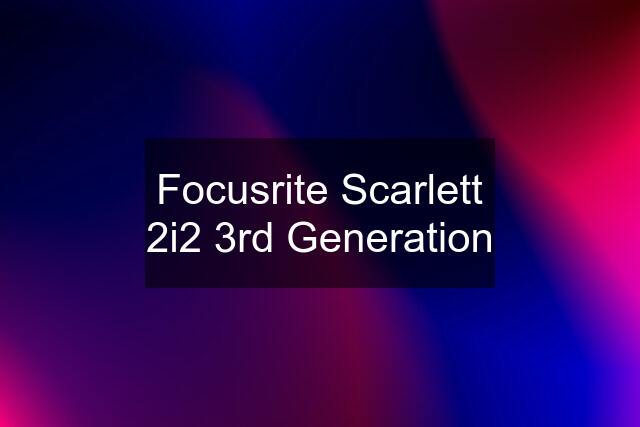 Focusrite Scarlett 2i2 3rd Generation