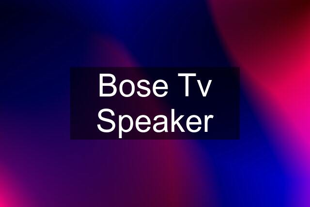 Bose Tv Speaker