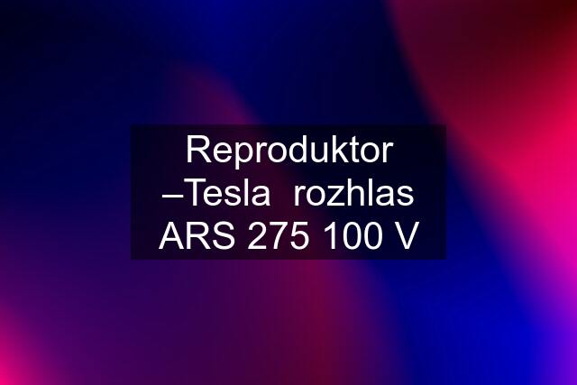 Reproduktor –Tesla  rozhlas ARS 275 100 V
