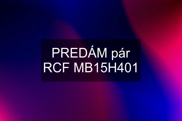 PREDÁM pár RCF MB15H401