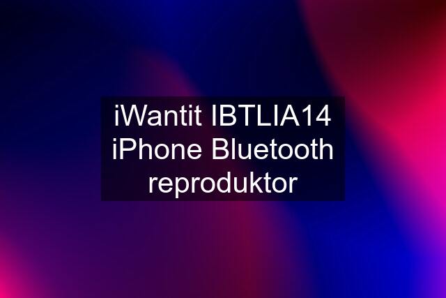 iWantit IBTLIA14 iPhone Bluetooth reproduktor