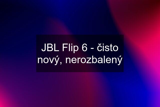 JBL Flip 6 - čisto nový, nerozbalený