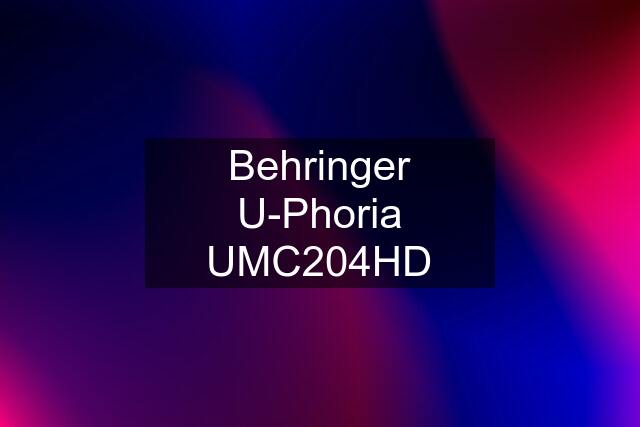 Behringer U-Phoria UMC204HD