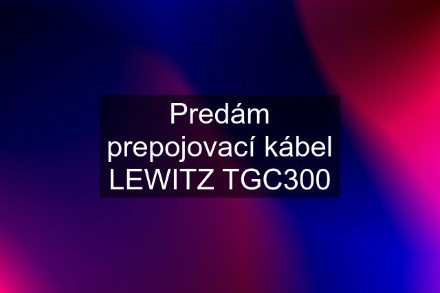 Predám prepojovací kábel LEWITZ TGC300