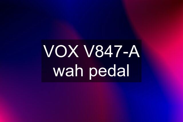 VOX V847-A wah pedal