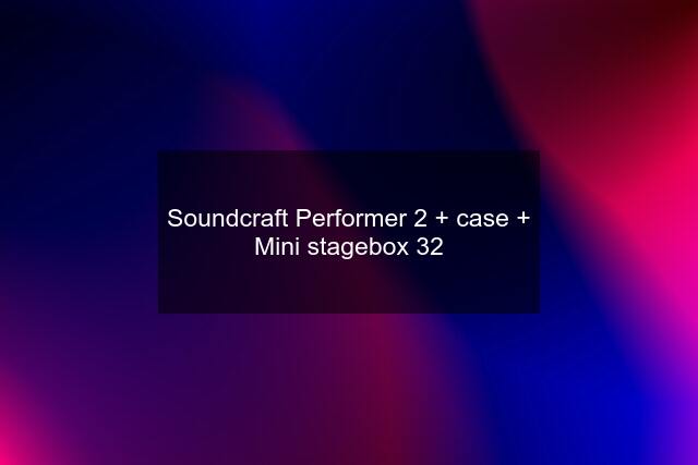 Soundcraft Performer 2 + case + Mini stagebox 32