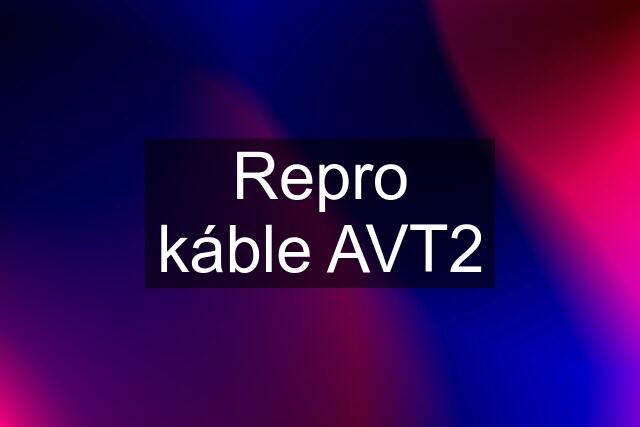 Repro káble AVT2