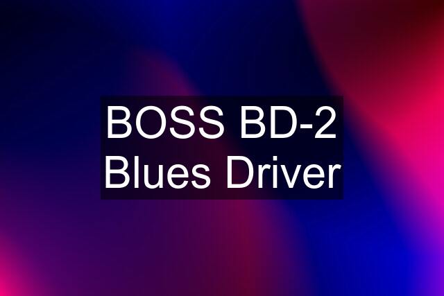 BOSS BD-2 Blues Driver