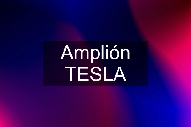 Amplión TESLA