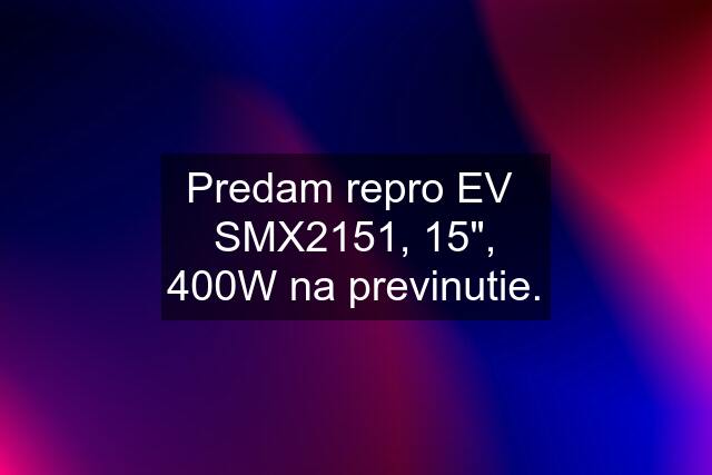 Predam repro EV  SMX2151, 15", 400W na previnutie.