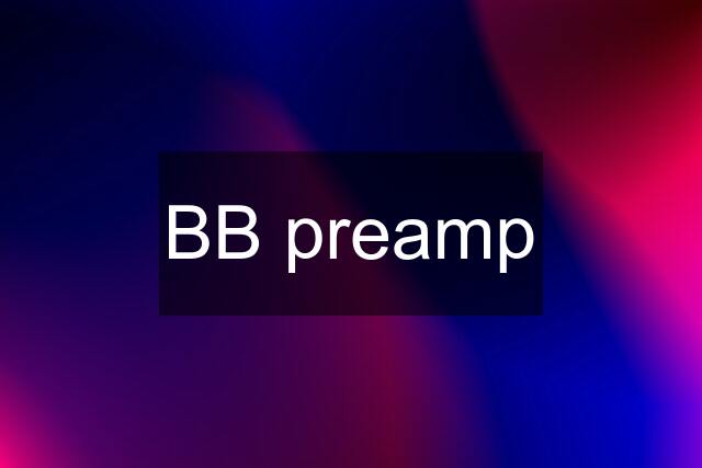 BB preamp