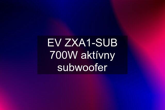 EV ZXA1-SUB 700W aktívny subwoofer