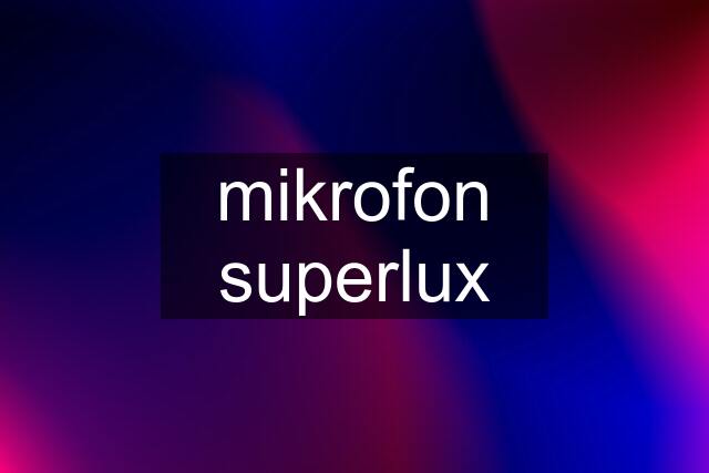 mikrofon superlux