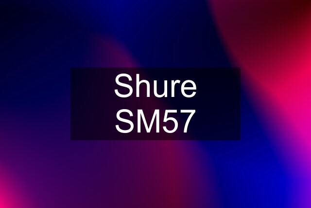 Shure SM57